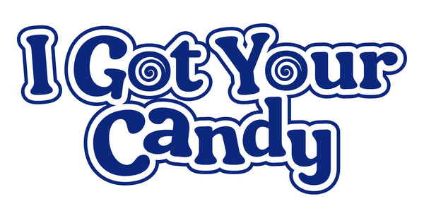 I Got Your Candy
